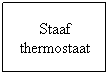 Tekstvak: Staaf thermostaat
