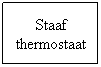 Tekstvak: Staaf thermostaat
